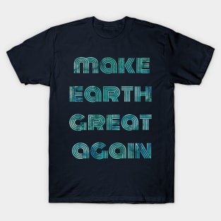 Make Earth Great Again T-Shirt